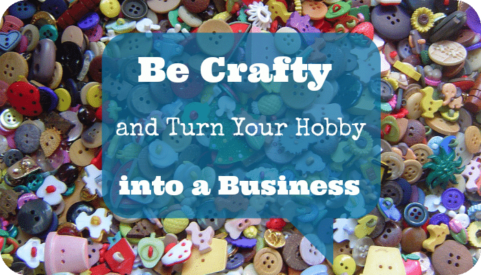 Turn your hobby into a business