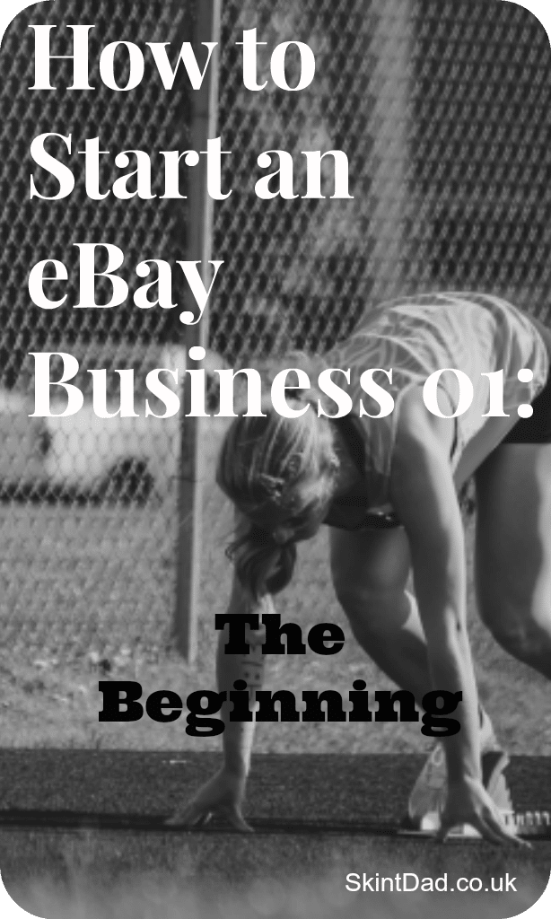 How to Start an eBay Business 01: The Beginning | The Skint Dad Blog