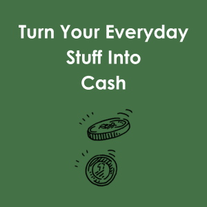 Turn your everyday stuff into cash